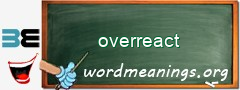 WordMeaning blackboard for overreact